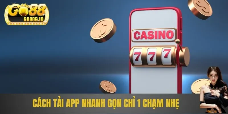 Cách tải app nhanh gọn chỉ 1 chạm nhẹ