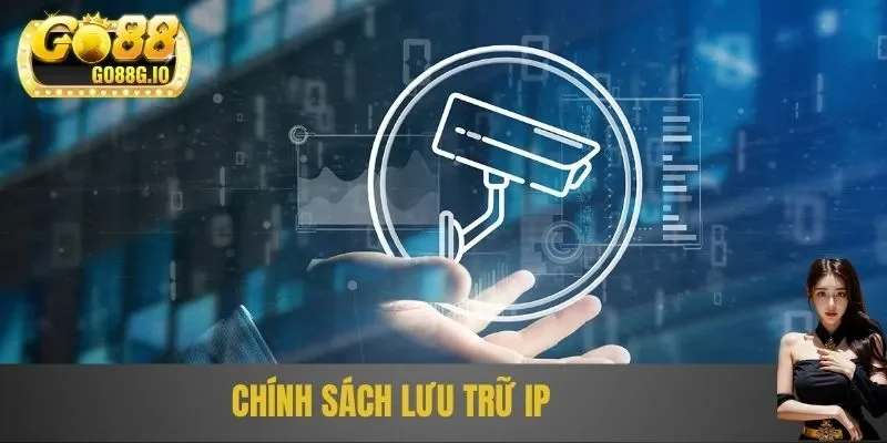Chính sách lưu trữ IP cam kết bảo mật