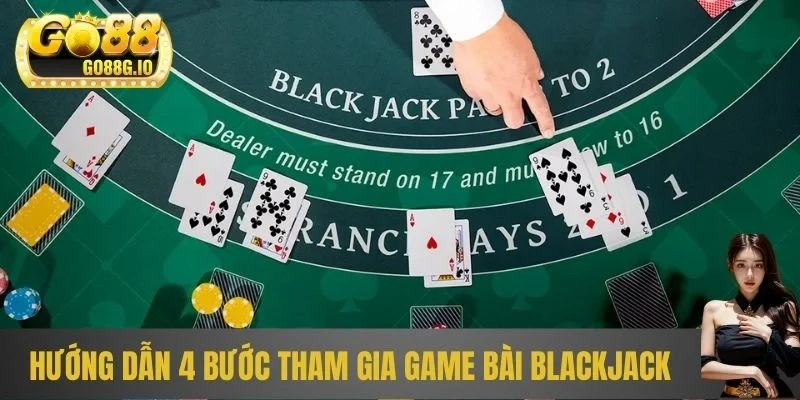 Hướng dẫn 4 bước tham gia game bài Blackjack tại sân cược
