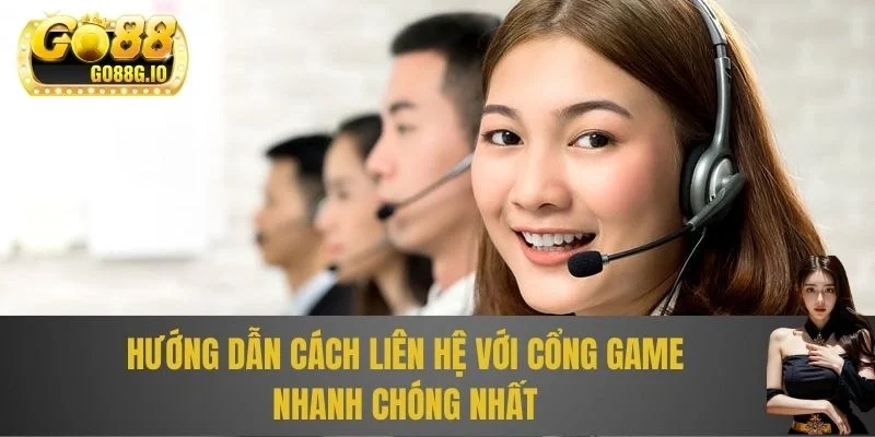 Hướng dẫn cách liên hệ với cổng game nhanh chóng nhất