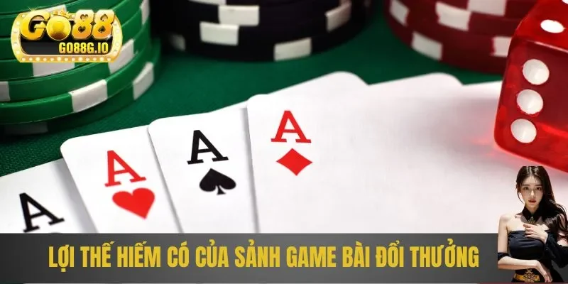 Lợi thế hiếm có của sảnh game bài đổi thưởng