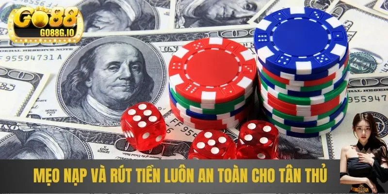 Mẹo nạp và rút tiền luôn an toàn cho tân thủ
