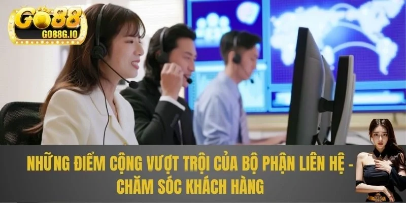Những điểm cộng vượt trội của bộ phận liên hệ - Chăm sóc khách hàng