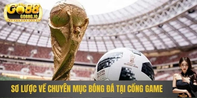 Sơ lược về chuyên mục bóng đá tại cổng game