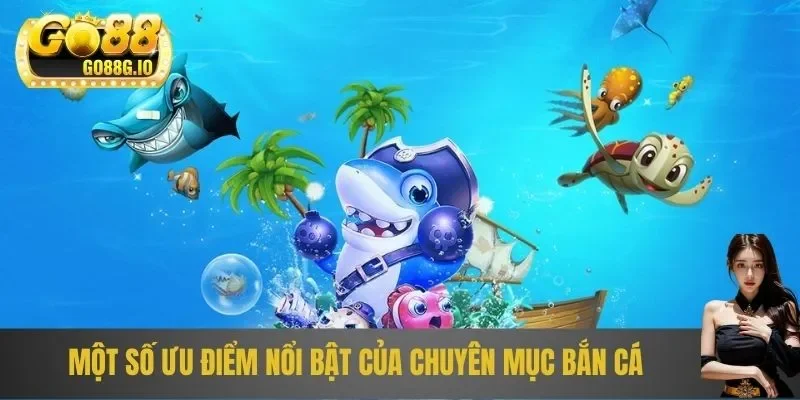 Ưu điểm có tại bắn cá