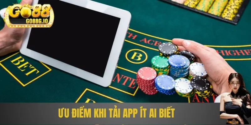 Ưu điểm khi tải app ít ai biết